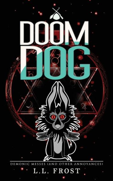 Doom Dog: Demonic Messes (And Other Annoyances) - L L Frost - Livres - Independently Published - 9798793936514 - 2022