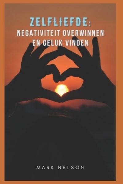 Cover for Mark Nelson · Zelfliefde: Negativiteit Overwinnen En Geluk Vinden (Pocketbok) (2022)