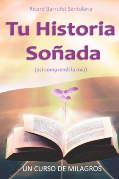 Cover for Ricard Barrufet Santolaria · Tu Historia Soñada (así Comprendí la Mía) (Book) (2022)