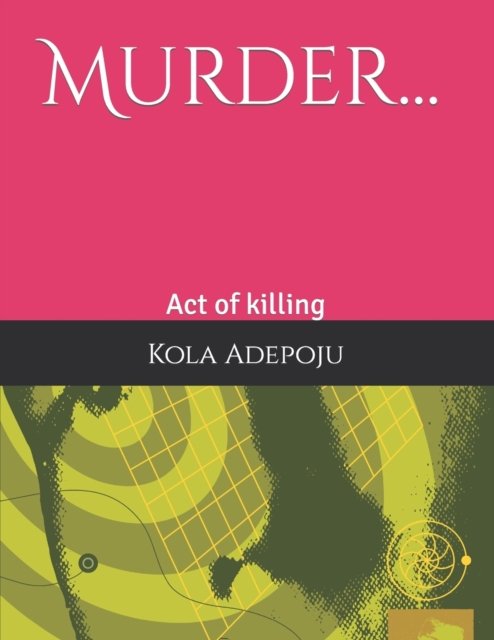 Cover for Kola Adepoju · Murder...: Act of killing (Paperback Book) (2022)