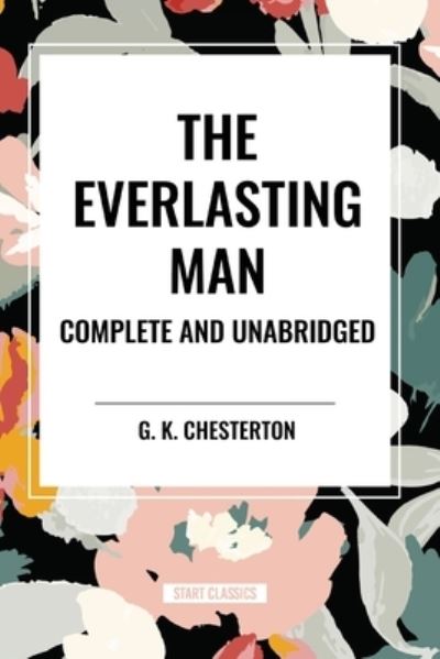 Cover for G K Chesterton · The Everlasting Man Complete and Unabridged (Taschenbuch) (2024)