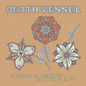 Nothing Is Precious Enough For Us - Death Vessel - Music - SUBPOP - 0098787073515 - August 21, 2008