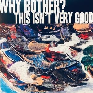 Cover for Why Bother? · This Isn't Very Good (LP) (2013)