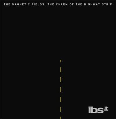 The Charm of the Highway Strip (Re-issue) - Magnetic Fields the - Música - MERGE - 0673855005515 - 13 de dezembro de 2019