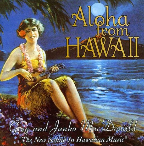 Aloha from Hawaii - Macdonald,greg & Junko - Música - CDBABY - 0730632200515 - 7 de septiembre de 2012