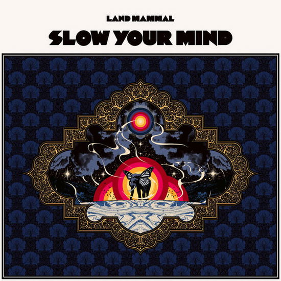 Slow Your Mind - Land Mammal - Music - KOZMIK ARTIFACTZ - 4046661718515 - January 14, 2022