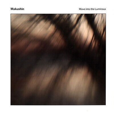 Makushin · Move Into The Luminous (LP) (2023)