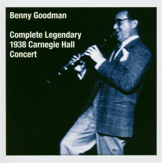 Cover for Benny Goodman · Complete Legendary 1938 Carnegie Hall Concert (CD) (2006)