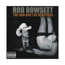 Cover for Rod Dowsett · Bad &amp; the Beautiful (CD) (2011)