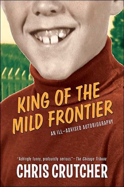 King of the Mild Frontier : an Ill-advis - Chris Crutcher - Bøker - Greenwillow Books - 9780060502515 - 5. oktober 2004