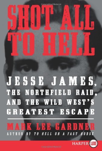 Cover for Mark Lee Gardner · Shot All to Hell: Jesse James, the Northfield Raid, and the Wild West's Greatest Escape (Large Print) (Paperback Bog) [Large type / large print edition] (2013)