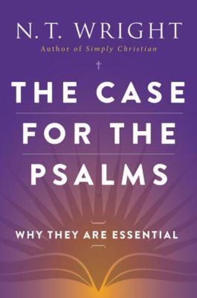 The case for the Psalms - N. T. Wright - Books -  - 9780062230515 - June 20, 2024