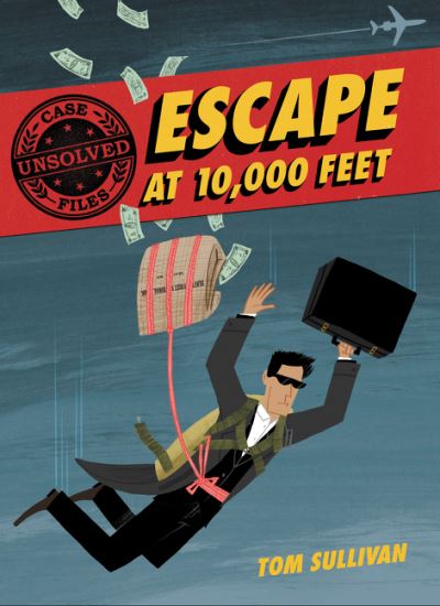 Unsolved Case Files: Escape at 10,000 Feet: D.B. Cooper and the Missing Money - Unsolved Case Files - Tom Sullivan - Libros - HarperCollins Publishers Inc - 9780062991515 - 2 de marzo de 2021