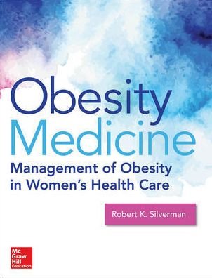 Cover for Robert Silverman · Obesity Medicine: Management of Obesity in Women's Health Care (Hardcover Book) [Ed edition] (2017)
