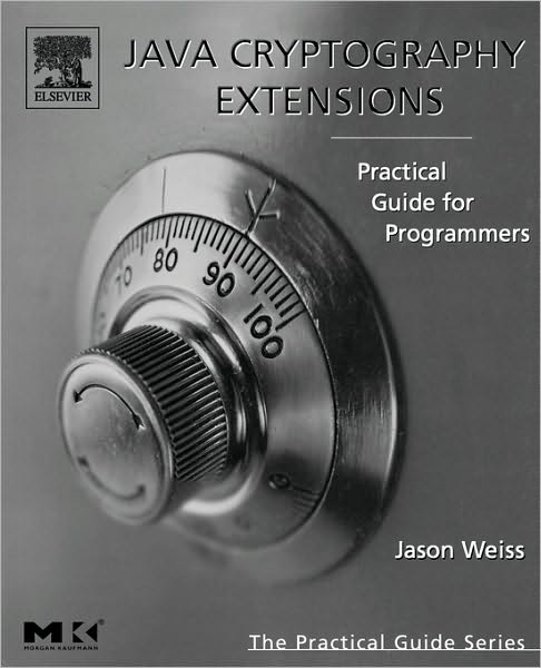 Cover for Weiss, Jason R. (Sybase Inc., Dublin, CA) · Java Cryptography Extensions: Practical Guide for Programmers - The Practical Guides (Paperback Book) (2004)