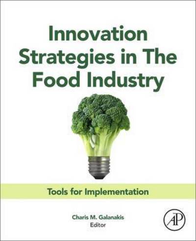 Innovation Strategies in the Food Industry: Tools for Implementation - Charis Galanakis - Books - Elsevier Science Publishing Co Inc - 9780128037515 - June 14, 2016