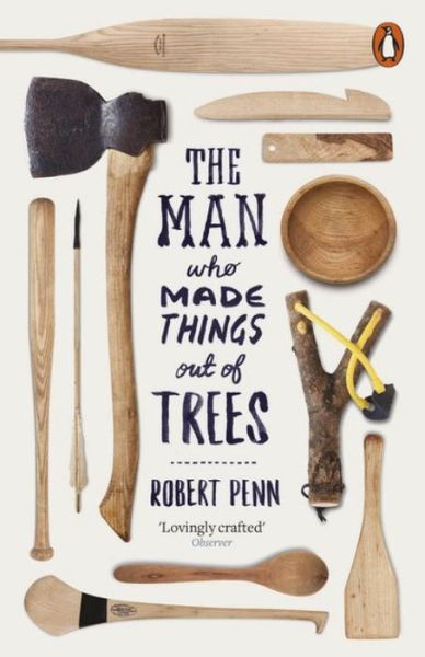 Cover for Robert Penn · The Man Who Made Things Out of Trees (Paperback Book) (2016)