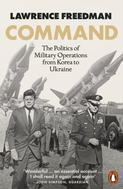 Cover for Sir Lawrence Freedman · Command: The Politics of Military Operations from Korea to Ukraine (Paperback Bog) (2023)