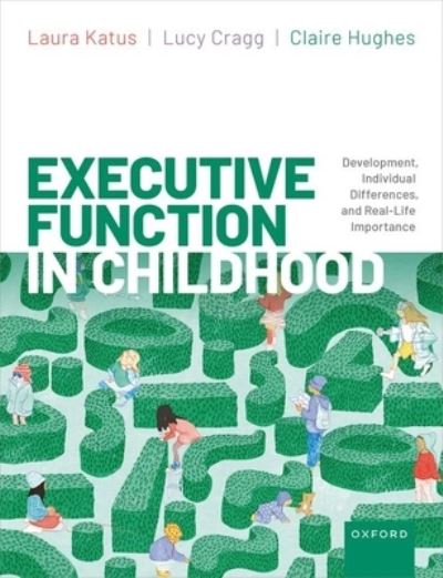 Cover for Katus, Laura (Lecturer in Psychology, Lecturer in Psychology, University of Greenwich) · Executive Function in Childhood: Development, Individual Differences, and Real-Life Importance (Paperback Book) (2023)