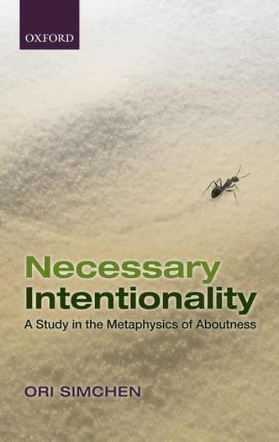 Cover for Simchen, Ori (University of British Columbia) · Necessary Intentionality: A Study in the Metaphysics of Aboutness (Hardcover Book) (2012)