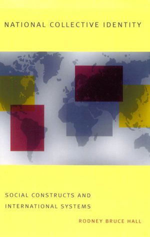 Cover for Hall, Rodney Bruce (OXFORD UNIVERSITY) · National Collective Identity: Social Constructs and International Systems (Paperback Book) (1999)