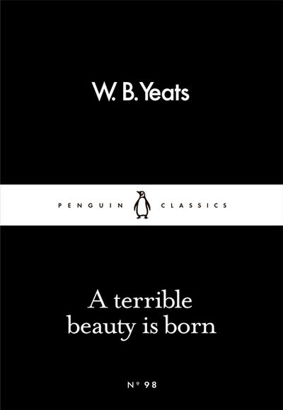 Cover for W B Yeats · A Terrible Beauty Is Born - Penguin Little Black Classics (Paperback Book) (2016)