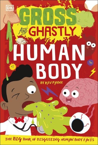 Gross and Ghastly: Human Body: The Big Book of Disgusting Human Body Facts - Gross and Ghastly - Kev Payne - Livros - Dorling Kindersley Ltd - 9780241503515 - 21 de outubro de 2021