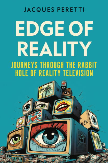Edge of Reality: Journeys Through the Rabbit Hole of Reality Television - Jacques Peretti - Livros - Dorling Kindersley Ltd - 9780241644515 - 3 de agosto de 2023