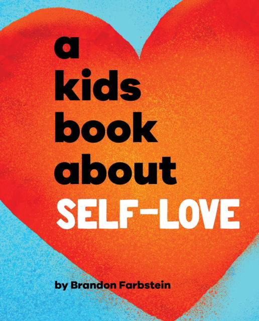 A Kids Book About Self-Love - A Kids Book - Brandon Farbstein - Books - Dorling Kindersley Ltd - 9780241743515 - April 10, 2025