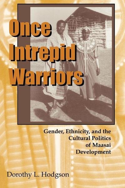 Cover for Dorothy L. Hodgson · Once Intrepid Warriors: Gender, Ethnicity, and the Cultural Politics of Maasai Development (Paperback Book) (2004)