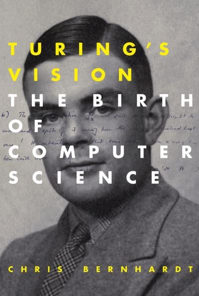 Cover for Chris Bernhardt · Turing's Vision: The Birth of Computer Science - Turing's Vision (Paperback Bog) (2017)