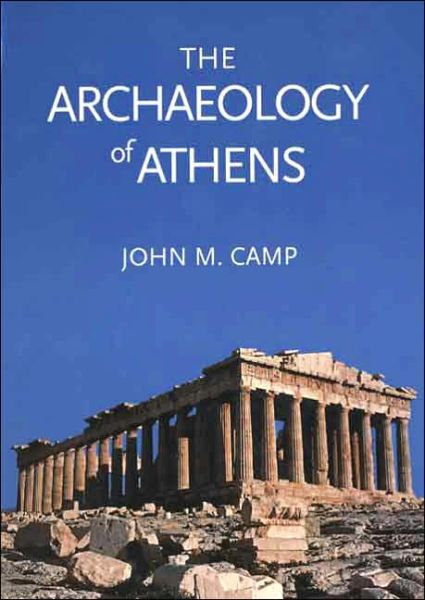 The Archaeology of Athens - John M. Camp - Books - Yale University Press - 9780300101515 - February 9, 2004