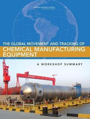Cover for National Research Council · The Global Movement and Tracking of Chemical Manufacturing Equipment: a Workshop Summary (Paperback Book) (2014)