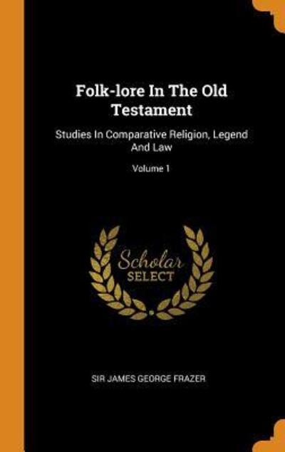 Cover for Sir James George Frazer · Folk-Lore in the Old Testament (Hardcover Book) (2018)