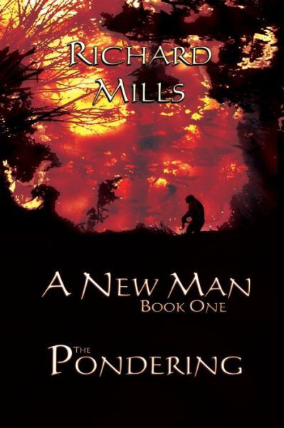 A New Man Book One The Pondering - Richard Mills - Kirjat - Lulu.com - 9780359202515 - maanantai 5. marraskuuta 2018