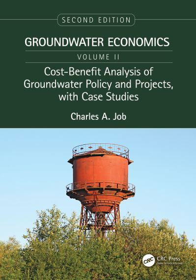 Cover for Job, Charles (U.S. Environmental Protection Agency, Montgomery Village, Maryland,USA) · Cost-Benefit Analysis of Groundwater Policy and Projects, with Case Studies: Groundwater Economics, Volume 2 - Groundwater Economics, Second Edition, Two-Volume Set (Hardcover bog) (2021)
