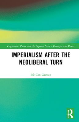 Cover for Gurcan, Efe Can (Istinye University, Turkey) · Imperialism after the Neoliberal Turn - Capitalism, Power and the Imperial State (Hardcover Book) (2022)