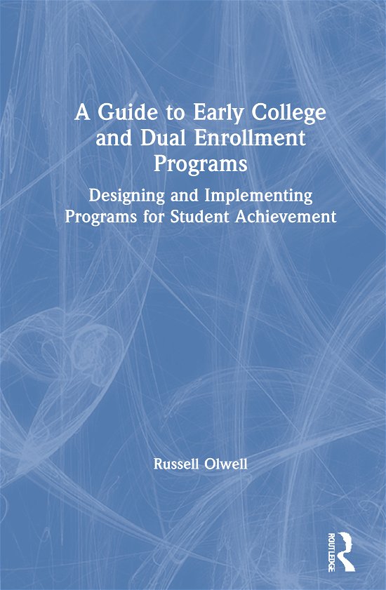 Cover for Olwell, Russ (Eastern Michigan University, USA) · A Guide to Early College and Dual Enrollment Programs: Designing and Implementing Programs for Student Achievement (Innbunden bok) (2021)