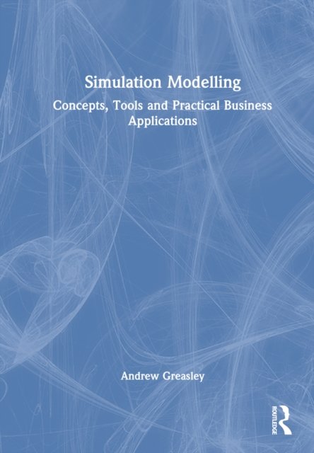 Cover for Greasley, Andrew (Aston University, UK) · Simulation Modelling: Concepts, Tools and Practical Business Applications (Innbunden bok) (2022)