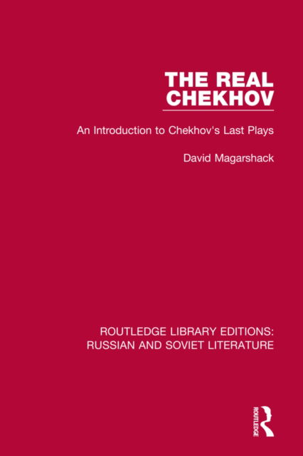 Cover for David Magarshack · The Real Chekhov: An Introduction to Chekhov's Last Plays - Routledge Library Editions: Russian and Soviet Literature (Paperback Book) (2022)