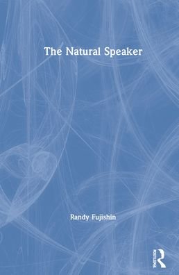 Cover for Fujishin, Randy (West Valley College, USA.) · The Natural Speaker (Gebundenes Buch) (2021)