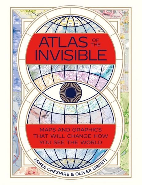 Cover for James Cheshire · Atlas of the Invisible - Maps and Graphics That Will Change How You See the World (Gebundenes Buch) (2021)