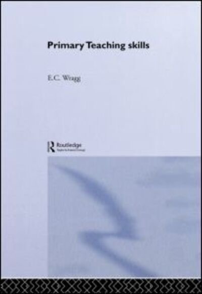 Cover for Wragg, Prof E C (formerly University of Exeter, UK) · Primary Teaching Skills (Innbunden bok) (1993)