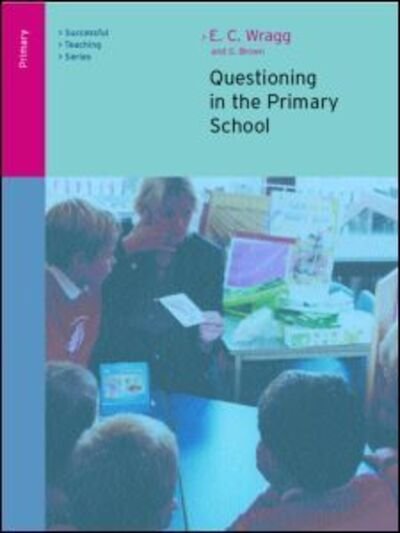 Questioning in the Primary School - Wragg, E. C. (formerly University of Exeter, UK) - Livros - Taylor & Francis Ltd - 9780415249515 - 19 de abril de 2001