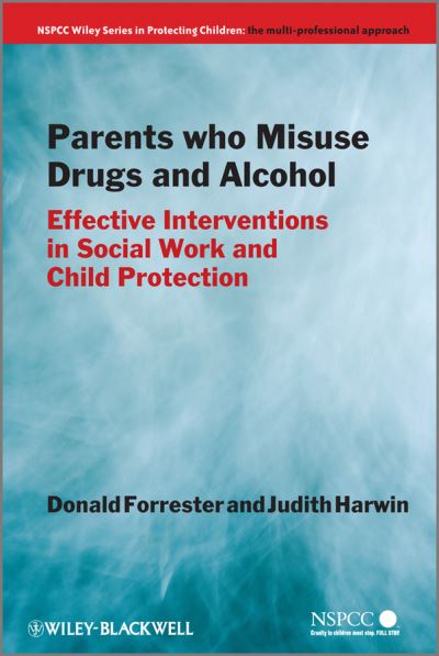 Cover for Forrester, Donald (University of Bedfordshire, UK) · Parents Who Misuse Drugs and Alcohol: Effective Interventions in Social Work and Child Protection - Wiley Child Protection &amp; Policy Series (Paperback Book) (2011)