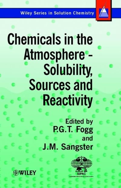 Chemicals in the Atmosphere: Solubility, Sources and Reactivity - Wiley Series in Solutions Chemistry - PGT Fogg - Boeken - John Wiley & Sons Inc - 9780471986515 - 11 april 2003