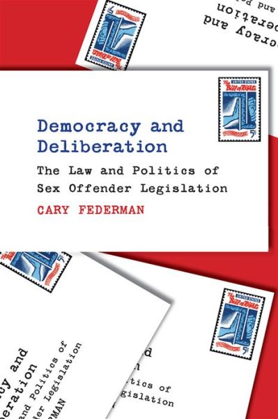 Cover for Cary Federman · Democracy and Deliberation: The Law and Politics of Sex Offender Legislation (Hardcover Book) (2021)