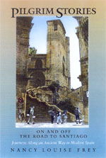 Cover for Nancy Louise Frey · Pilgrim Stories: On and Off the Road to Santiago, Journeys Along an Ancient Way in Modern Spain (Paperback Book) (1998)