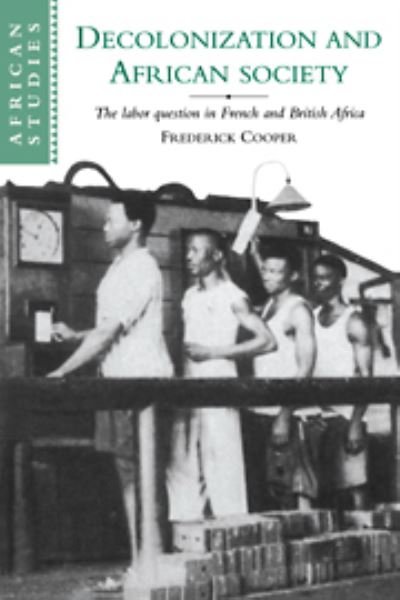 Cover for Frederick Cooper · Decolonization and African Society: The Labor Question in French and British Africa - African Studies (Hardcover Book) (1996)