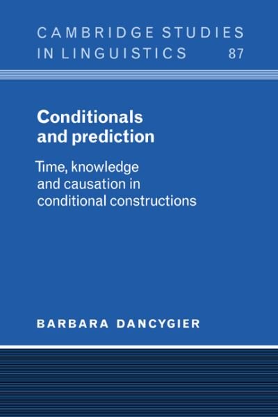 Cover for Dancygier, Barbara (University of British Columbia, Vancouver) · Conditionals and Prediction: Time, Knowledge and Causation in Conditional Constructions - Cambridge Studies in Linguistics (Hardcover Book) (1999)